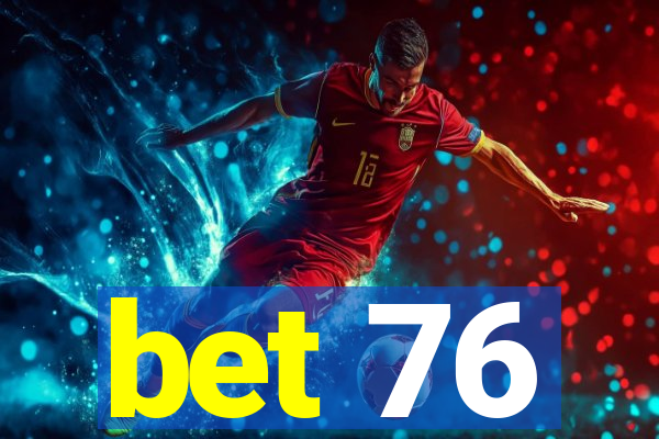 bet 76